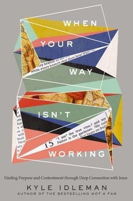 When Your Way Isn't Working: Finding Purpose and Contentment Through Deep: New