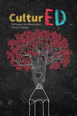 CulturED: Pathways for Meaningful School Change: Pathways for Meaningful School 