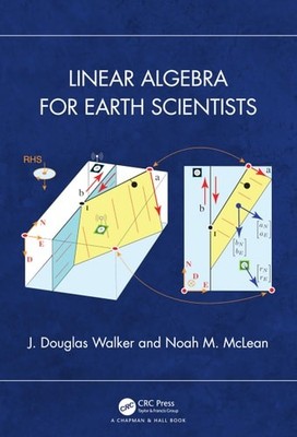 Linear Algebra for Earth Scientists - Walker, J. Douglas,McLean, Noah M.