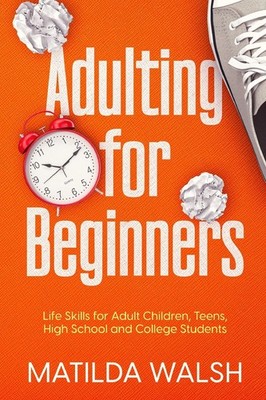 Adulting for Beginners - Life Skills for Adult Children, Teens, High School ...