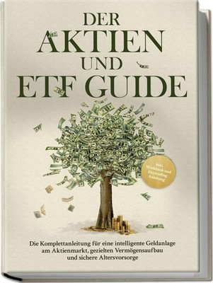 Der Aktien und ETF Guide: Die Komplettanleitung für eine intelligente Gelda