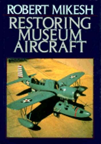 Restoring Museum Aircraft by Robert Mikesh: Used