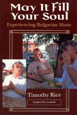 May It Fill Your Soul: Experiencing Bulgarian Music by Timothy Rice (English) Pa
