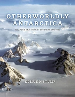 Otherworldly Antarctica : Ice, Rock, and Wind at the Polar Extreme