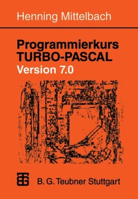 Mittelbach - Programmierkurs Turbo-Pascal Version 7.0  Ein Lehr- Und U - P555z