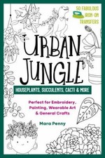 Urban Jungle - Houseplants, Succulents, Cacti & More: Perfect for Embroidery, P