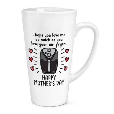 I Hope You Love Me As Much Luft Friteuse Happy Mothers Day 17 Unzen großer Latte Becher Tasse