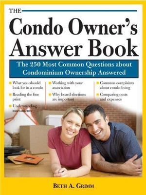 The Condo Owner's Answer Book: Practical Answers to More Than 125 Questions...