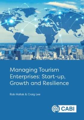 Managing Tourism Enterprises: Start-Up, Growth and Resilience by Craig Lee: New
