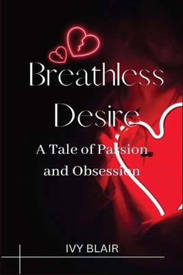 Breathless Desire (Großdruckausgabe): Eine Geschichte von Leidenschaft und Obsession von Ivy 