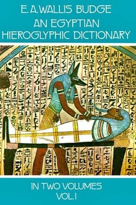 An Egyptian Hieroglyphic Dictionary : With an Index of English Words, King L...