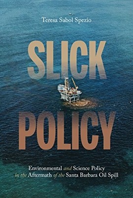 SLICK POLICY: ENVIRONMENTAL AND SCIENCE POLICY IN THE By Teresa Sabol Spezio NEW