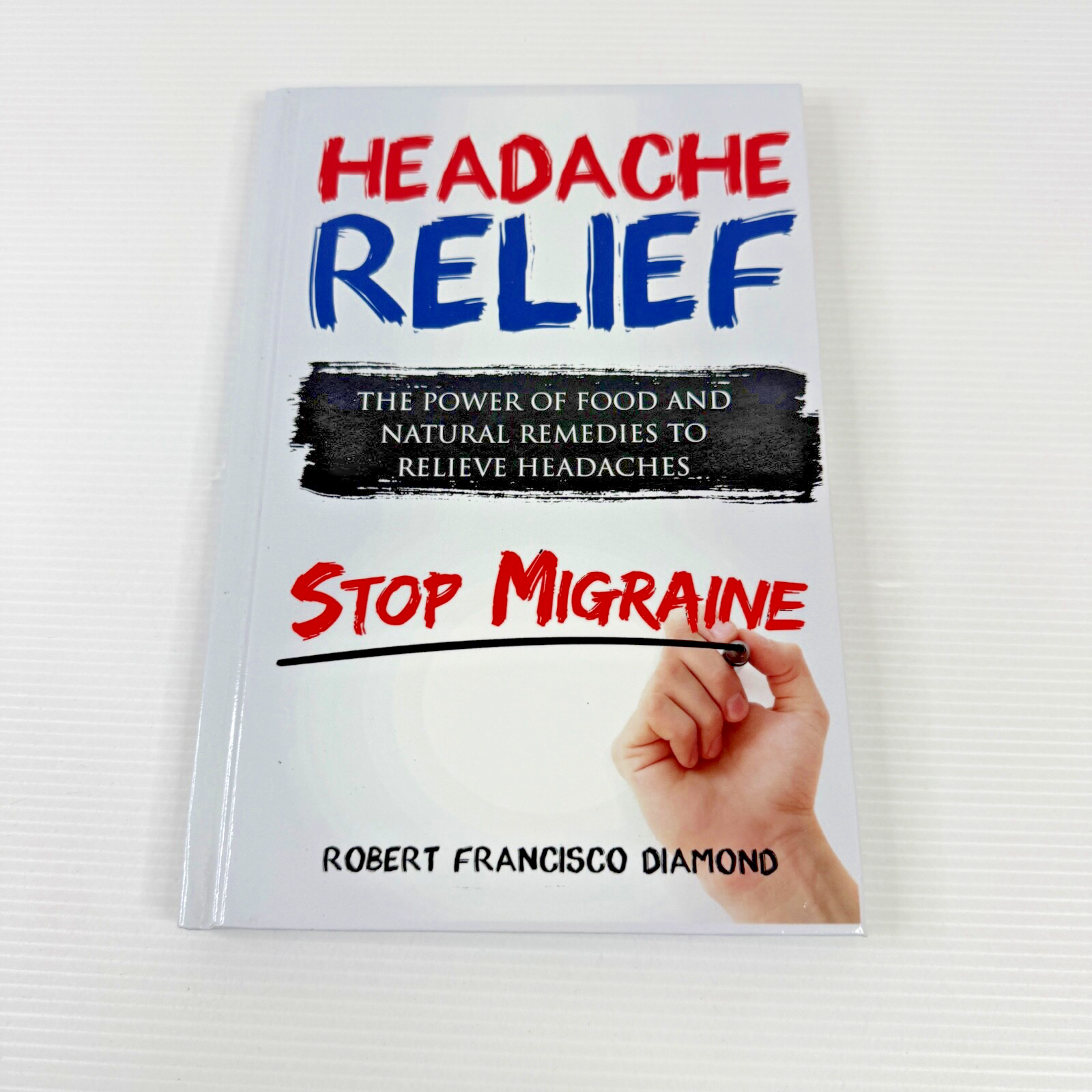 Headache Relief Natural Remedies to Stop Migraine by Robert Francisco Diamond HB