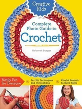 Creative Kids Complete Photo Guide to Crochet, Burger, Deborah, 0052944020026