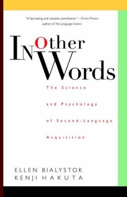 In Other Words: The Science And Psychology Of Second-language Acquisition by Bia