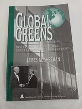 GLOBAL GREENS: INSIDE THE INTERNATIONAL ENVIRONMENTAL By James M. Sheehan *VG+*