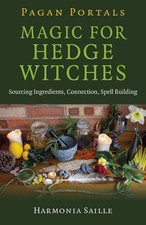 Pagan Portals - Magic for Hedge Witches: Sourcing Ingredients, Connection,