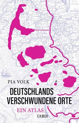 Deutschlands verschwundene Orte | Ein Atlas | Pia Volk | Buch | 286 S. | Deutsch