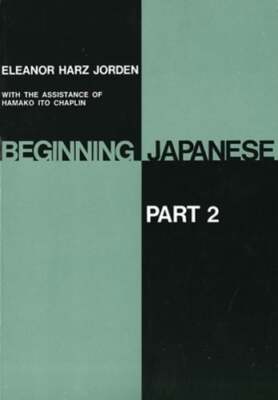 Beginning Japanese: Part 2 by Professor Jorden, Eleanor Harz: Used