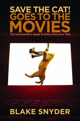 Save the Cat! Goes to the Movies: The Screenwriter's Guide to Every Story Ev...