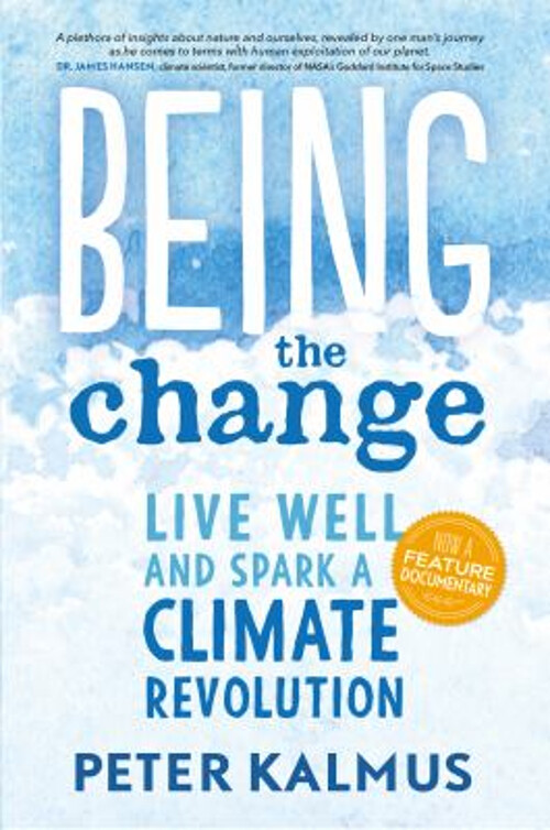 Being the Change : Live Well and Spark a Climate Revolution Peter