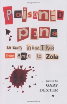 Poisoned Pens: Literary Invective from Amis to Zola By Gary Dex 