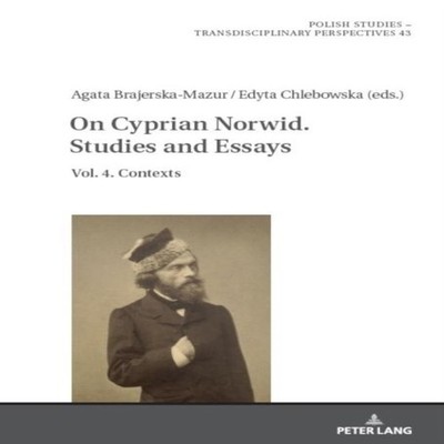 On Cyprian Norwid. Studies and Essays Vol. 4. Contexts Peter Lang