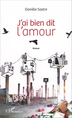 J'ai bien dit l'amour | Danièle Sastre | Roman | Taschenbuch | Paperback | 2020