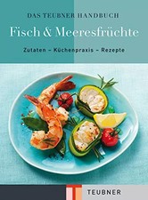 Das TEUBNER Handbuch Fisch &amp; Meeresfrüchte: Zutaten - Küchenpraxis - Rezepte