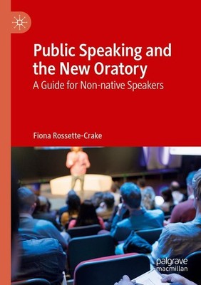 Public Speaking and the New Oratory Fiona Rossette-Crake