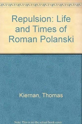 Repulsion: Life and Times of Roman Polanski,Thomas Kiernan