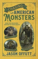 Chasing American Monsters: Over 250 Creatures, Cryptids & Hairy Beasts - GOOD