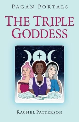 Pagan Portals - The Triple Goddess - Rachel, Patterson