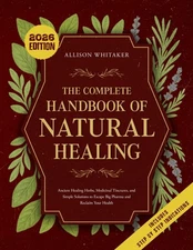The Complete Handbook of Natural Healing: Ancient Healing Herbs, Medicinal Tinct