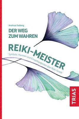 Andreas Dalberg Der Weg zum wahren Reiki-Meister
