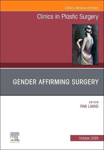 Gender Affirming Surgery, An Issue of Clinics in Plastic Surgery - 9780443345715