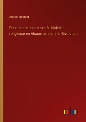 Documents pour servir à l'histoire religieuse en Alsace pendant la Révolution Au