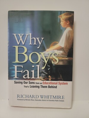 Why Boys Fail - Saving Our Sons From An Educational System - Richard Whitmire