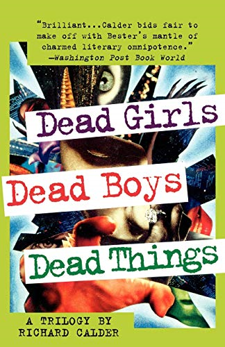 Dead Girls, Dead Boys, Dead Things: A Trilogy - Calder, Richard
