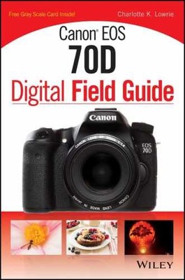Canon EOS 70D Digital Field - Paperback, by Lowrie Charlotte K. - Very Good x