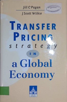 Transfer Pricing Strategy in a Global Economy Pagan, Jill C. and J. Scott Wilkie