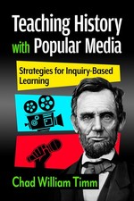 TEACHING HISTORY WITH POPULAR MEDIA: STRATEGIES FOR INQUIRY-BA... Chad William T