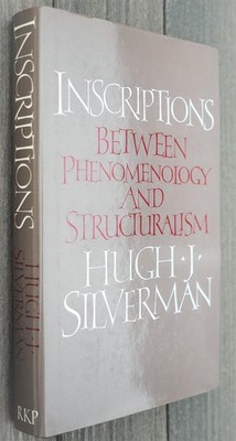 Inscriptions: Between Phenomenology and Structuralism by Hugh Silverman