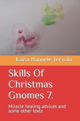 Skills Of Christmas Gnomes 7.: Miracle healing advices and some other texts by K