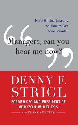 Managers, Can You Hear Me Now?: Hard-Hitting Lessons on How to Get Real Results,
