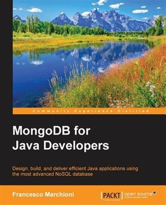 MongoDB for Java Developers : Design, Build, and Deliver Efficient Java Appli...