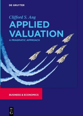 Applied Valuation: A Pragmatic Approach by Clifford S. Ang HARDBACK