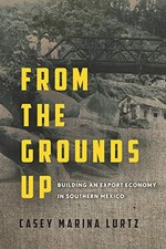 FROM THE GROUNDS UP: BUILDING AN EXPORT ECONOMY IN By Casey Marina Lurtz **NEW**