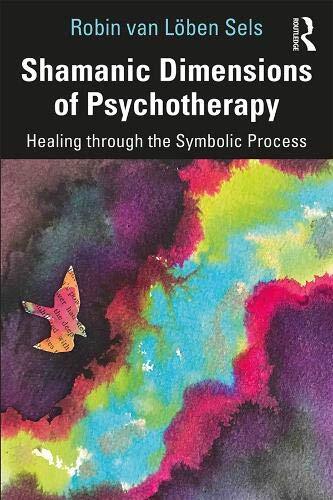 Shamanic Dimensions of Psychotherapy: Healing t, Sels..