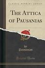 The Attica of Pausanias (Classic Reprint) by Pausanias Pausanias (Paperback / softback, 2015)
